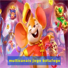 multicanais jogo botafogo