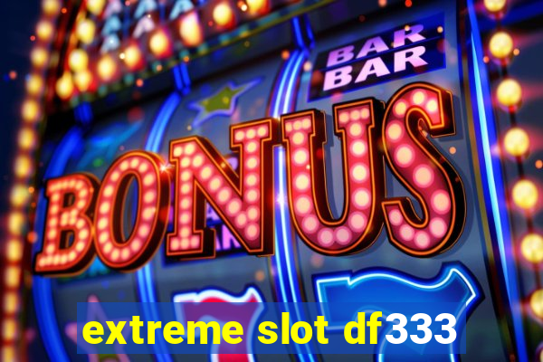 extreme slot df333