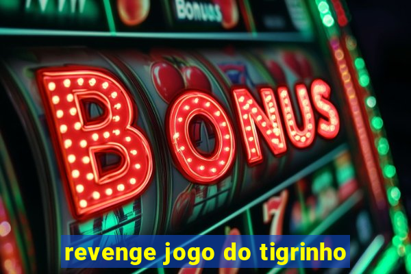 revenge jogo do tigrinho