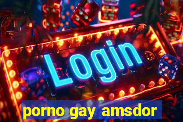 porno gay amsdor