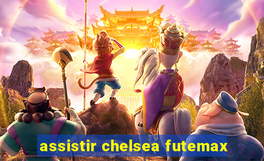 assistir chelsea futemax