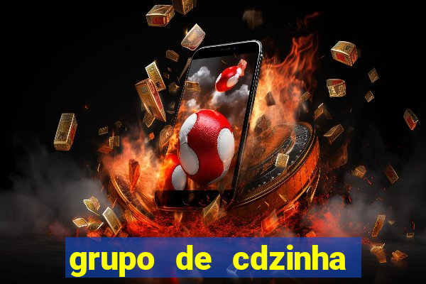 grupo de cdzinha no whatsapp