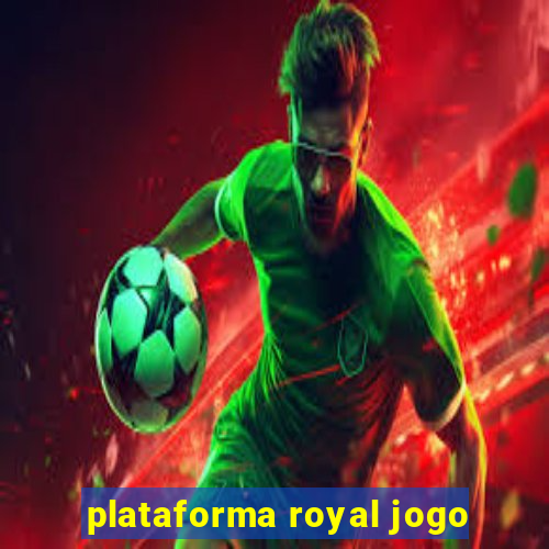 plataforma royal jogo