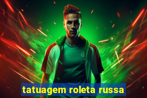 tatuagem roleta russa