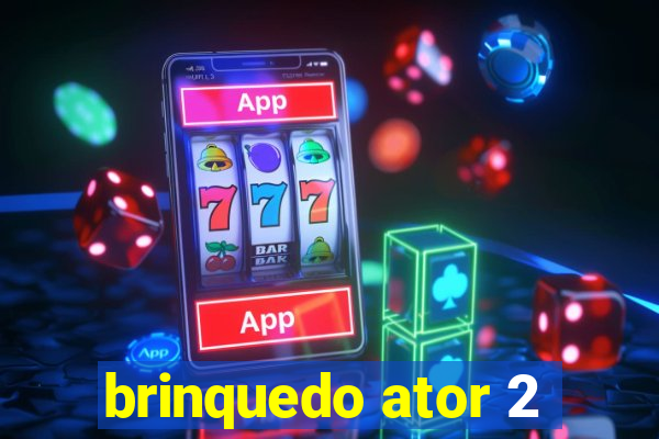 brinquedo ator 2