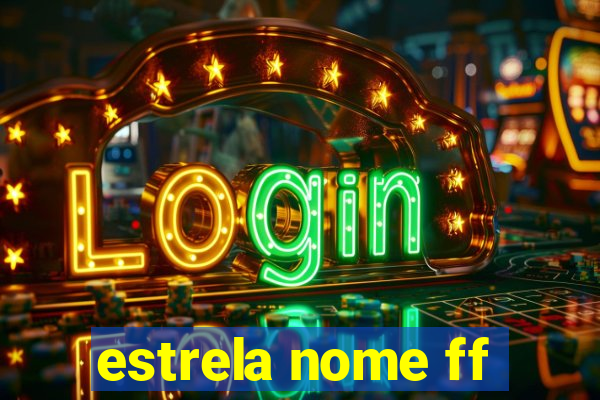 estrela nome ff