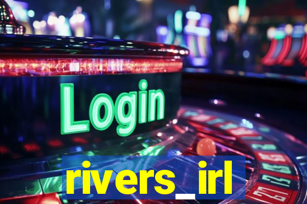 rivers_irl