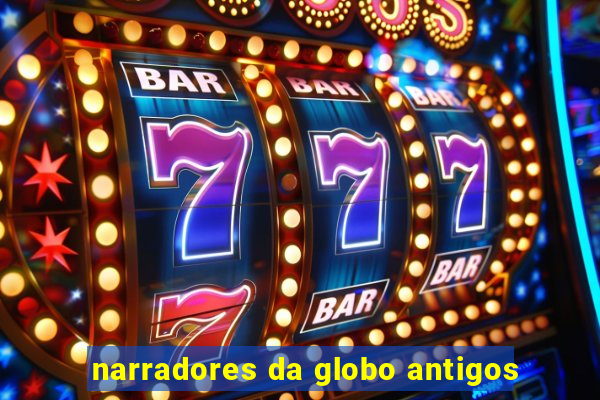 narradores da globo antigos