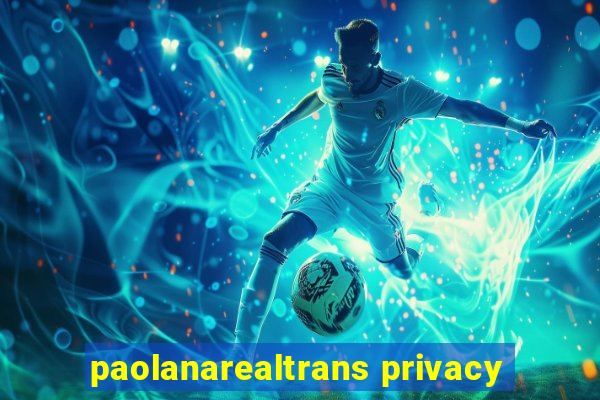 paolanarealtrans privacy