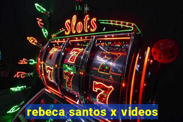 rebeca santos x videos