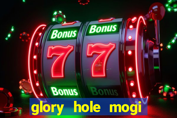 glory hole mogi das cruzes