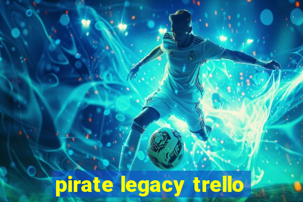 pirate legacy trello