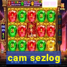 cam sezlog