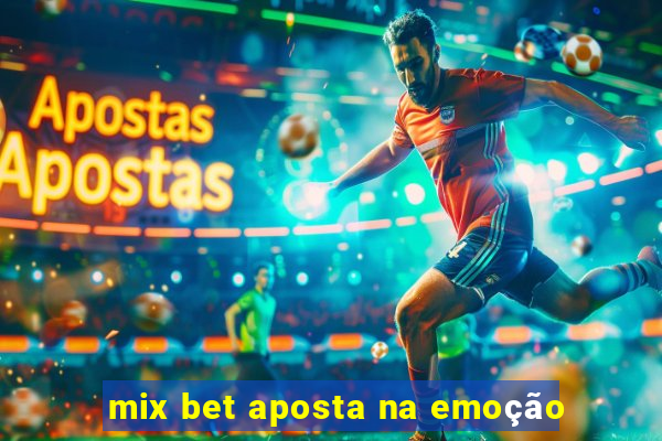 mix bet aposta na emoção