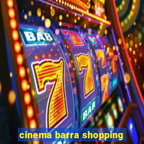 cinema barra shopping