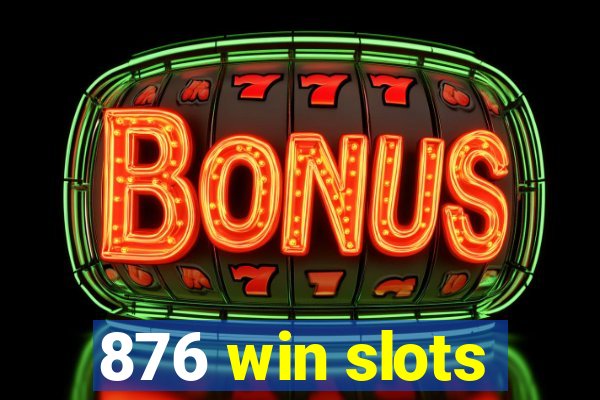 876 win slots