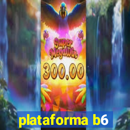 plataforma b6