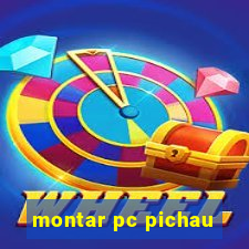 montar pc pichau