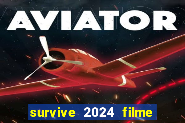 survive 2024 filme completo dublado