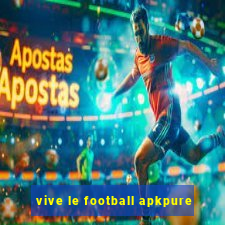 vive le football apkpure