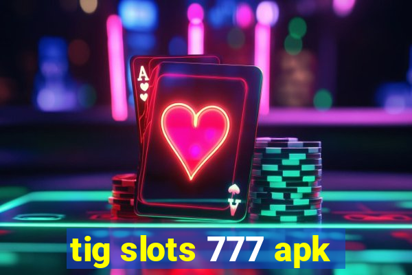 tig slots 777 apk