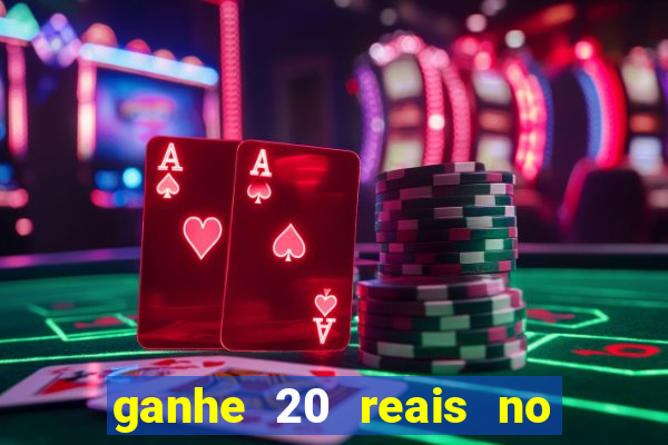 ganhe 20 reais no cadastro bet