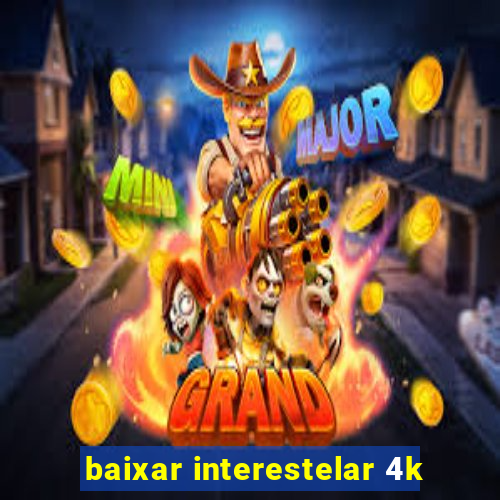 baixar interestelar 4k