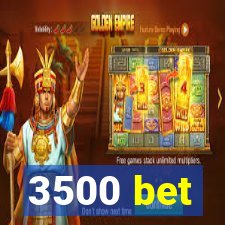 3500 bet