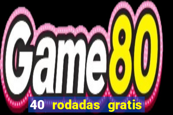 40 rodadas gratis jon bet