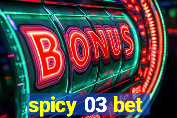 spicy 03 bet