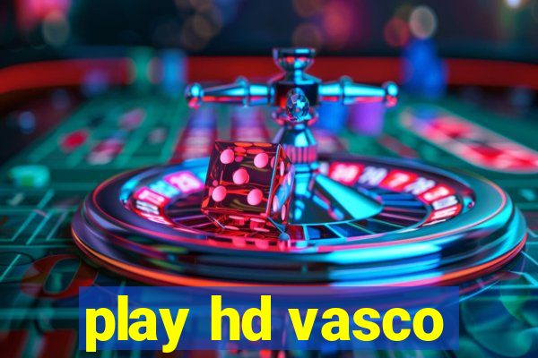 play hd vasco