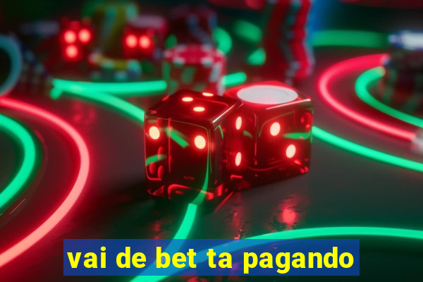 vai de bet ta pagando