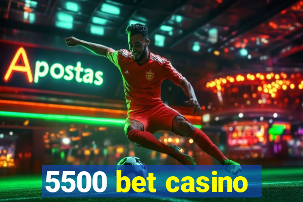 5500 bet casino