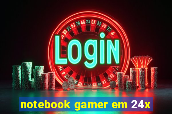 notebook gamer em 24x