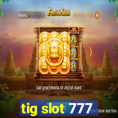 tig slot 777