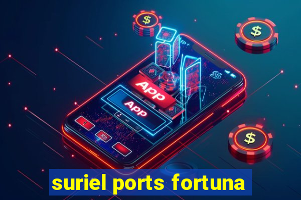 suriel ports fortuna