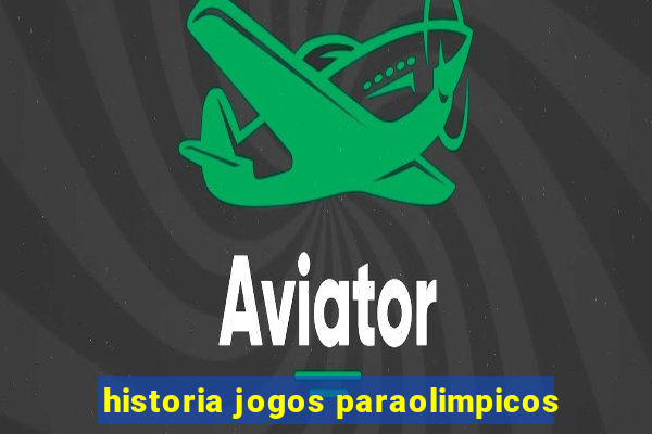 historia jogos paraolimpicos