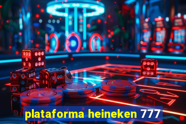 plataforma heineken 777