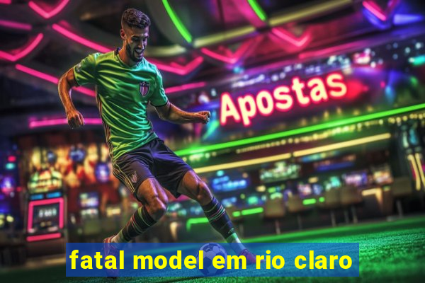 fatal model em rio claro