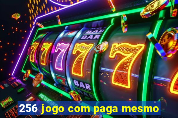 256 jogo com paga mesmo