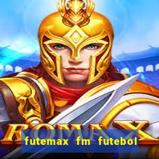 futemax fm futebol ao vivo