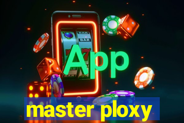 master ploxy