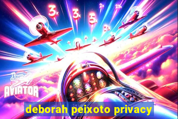 deborah peixoto privacy