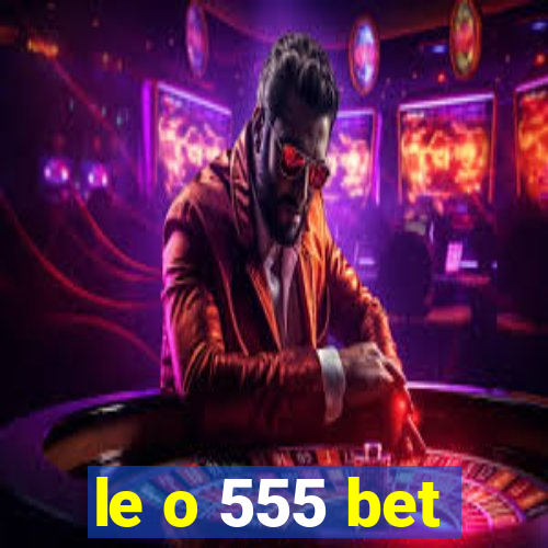 le o 555 bet