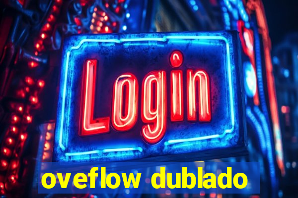 oveflow dublado