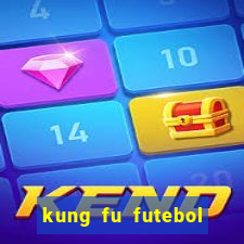 kung fu futebol clube dublado online