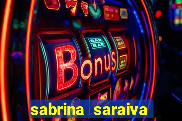 sabrina saraiva buceta flix