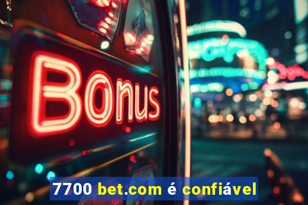 7700 bet.com é confiável