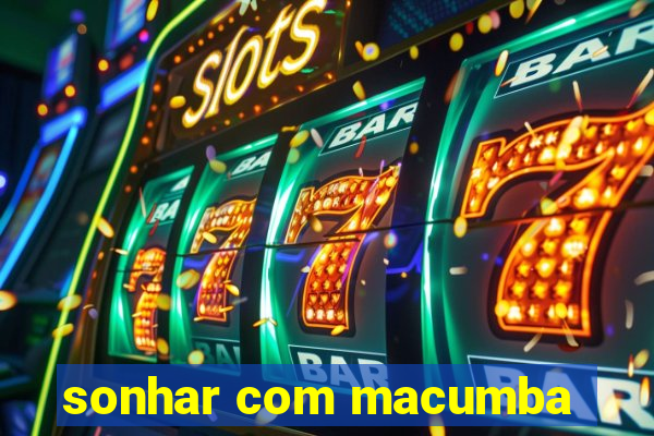 sonhar com macumba