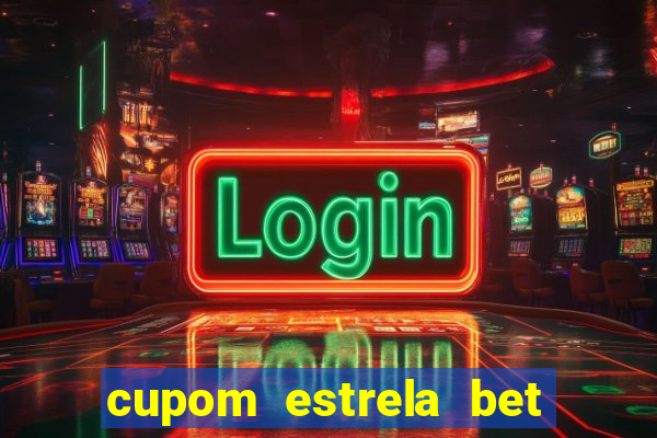 cupom estrela bet primeiro deposito